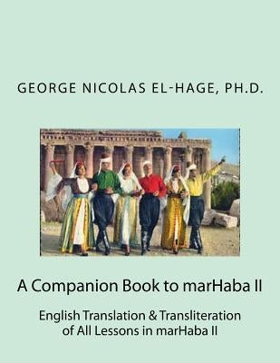 A Companion Book to marHaba II: English Translation & Transliteration of All Lessons in marHaba II by El-Hage, George Nicolas