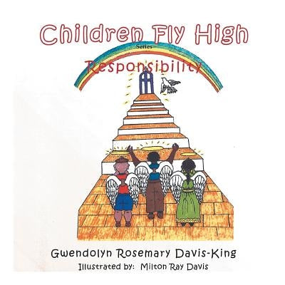 Children Fly High: Responsibility by Davis-King, Gwendolyn Rosemary