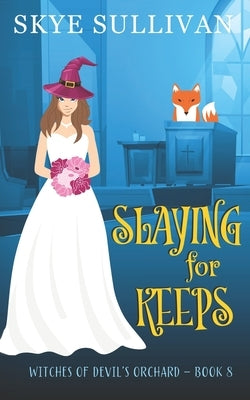 Slaying for Keeps: A Paranormal Cozy Mystery (Witches of Devil's Orchard Book 8) by Sullivan, Skye