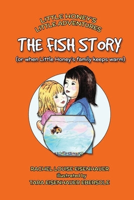 The Fish Story: or when Little Honey's family keeps warm by Ebersole, Tara Eisenhauer