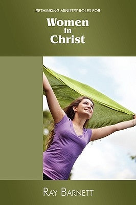 Rethinking ministry roles for women in Christ by Barnett, Ray