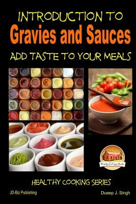 Introduction to Gravies and Sauces - Add Taste to Your Meals by Singh, Dueep J.