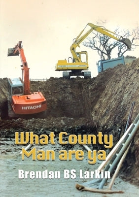 What County Man are Ya by Larkin, Brendan Bs