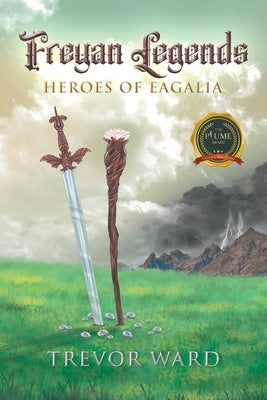 Freyan Legends: Heroes of Eagalia by Ward, Trevor