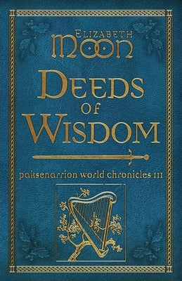 Deeds of Wisdom: Paksenarrion World Chronicles III by Moon, Elizabeth