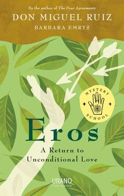 Eros: A Return to Unconditional Love by Ruiz, Don Miguel