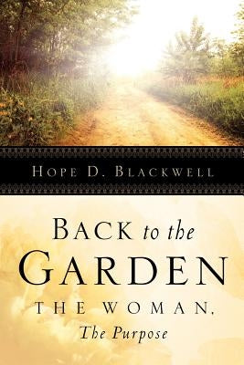 Back To The Garden, The Woman, The Purpose by Blackwell, Hope D.