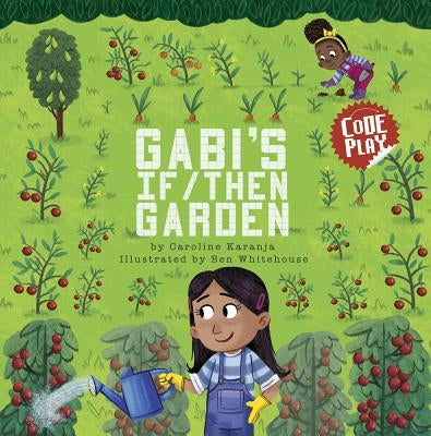 Gabi's If/Then Garden by Karanja, Caroline
