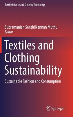 Textiles and Clothing Sustainability: Sustainable Fashion and Consumption by Muthu, Subramanian Senthilkannan