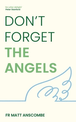 Don't Forget the Angels by Anscombe, Fr Matt
