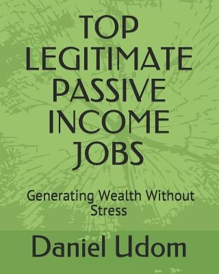 Top Legitimate Passive Income Jobs by Udom, Daniel N.