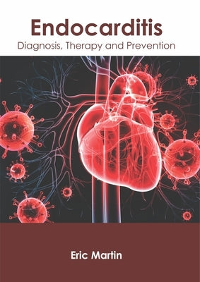 Endocarditis: Diagnosis, Therapy and Prevention by Martin, Eric