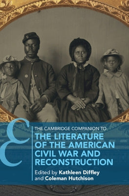 The Cambridge Companion to the Literature of the American Civil War and Reconstruction by Diffley, Kathleen