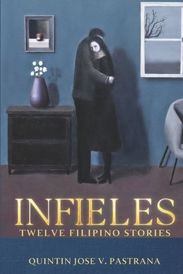 Infieles: Twelve Filipino Stories by Pastrana, Quintin Jose V.