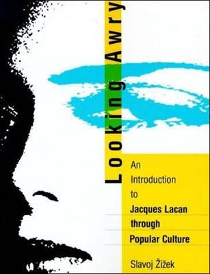 Looking Awry: An Introduction to Jacques Lacan Through Popular Culture by Zizek, Slavoj