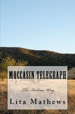Moccasin Telegraph: The Indian Way by Mathews, Lita