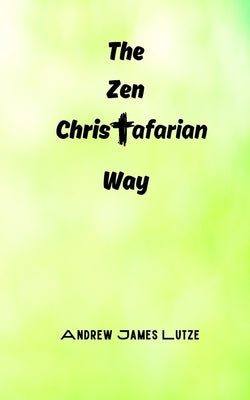 The Zen Christafarian Way by Lutze, Andrew James