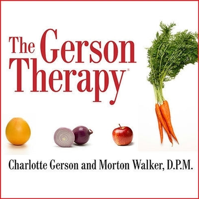 The Gerson Therapy: The Proven Nutritional Program for Cancer and Other Illnesses by Gerson, Charlotte