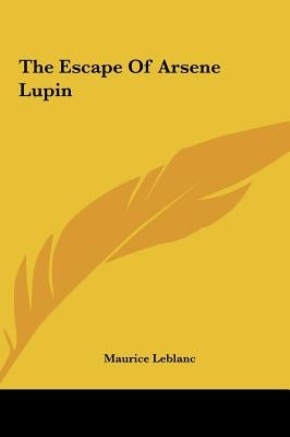 The Escape of Arsene Lupin by LeBlanc, Maurice