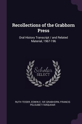 Recollections of the Grabhorn Press: Oral History Transcript / and Related Material, 1967-196 by Teiser, Ruth