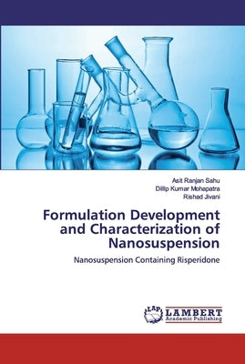 Formulation Development and Characterization of Nanosuspension by Sahu, Asit Ranjan