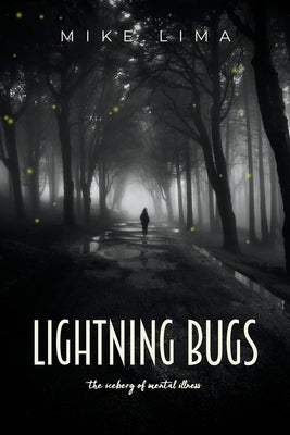Lightning Bugs: the iceberg of mental illness by Lima, Mike