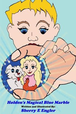 Holden's Magical Blue Marble by Engler, Sherry E.