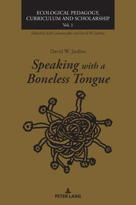Speaking with a Boneless Tongue by Jardine, David W.