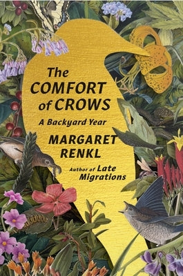 The Comfort of Crows: A Backyard Year by Renkl, Margaret