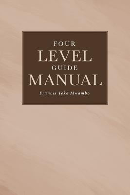 Four Level Guide Manual by Teke Mwambo, Francis