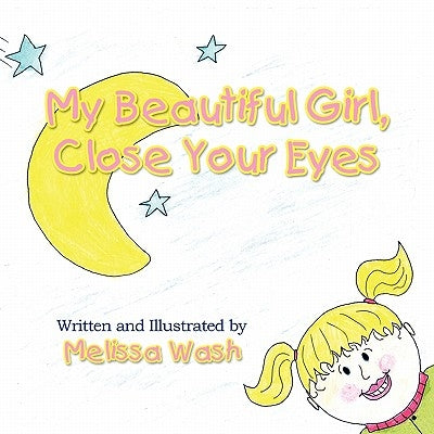 My Beautiful Girl Close Your Eyes by Wash, Melissa