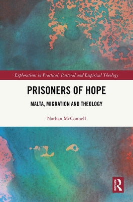 Prisoners of Hope: Malta, Migration and Theology by McConnell, Nathan