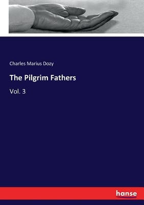 The Pilgrim Fathers: Vol. 3 by Dozy, Charles Marius
