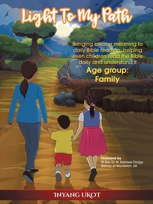 Light to My Path: Bringing Clearer Meaning to Daily Bible Reading; Helping Even Children Read the Bible Daily and Understand It by Ukot, Inyang