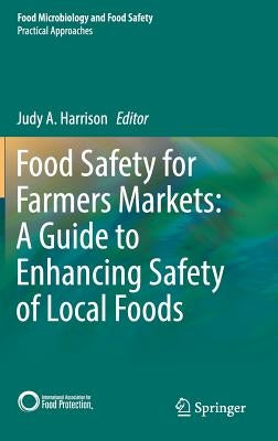 Food Safety for Farmers Markets: A Guide to Enhancing Safety of Local Foods by Harrison, Judy A.