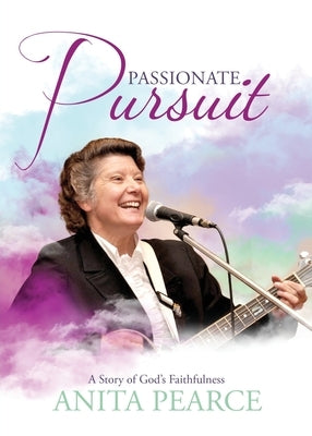 Passionate Pursuit: A Story of God's Faithfulness by Pearce, Anita