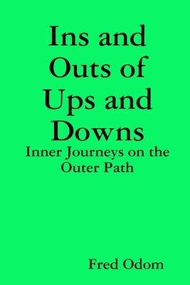 Ins and Outs of Ups and Downs: Inner Journeys on the Outer Path by Odom, Fred