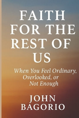 Faith for the Rest of Us by Bagorio, John