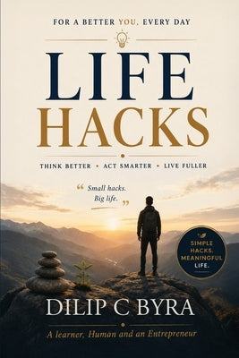 Life Hacks by Byra, Dilip C.
