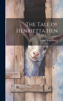 The Tale of Henrietta Hen by Bailey, Arthur Scott