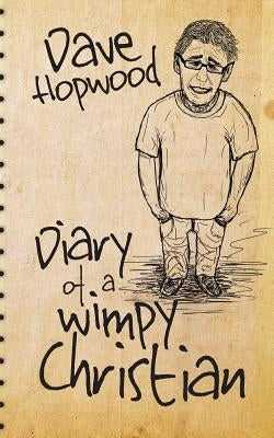 Diary of a Wimpy Christian by Hopwood, Dave
