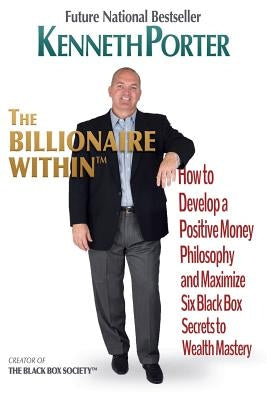 The Billionaire Within: How to Develop a Positive Money Philosophy and Maximize Six Black Box Secrets to Wealth Mastery by Wheeler, Lydia