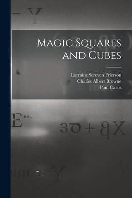 Magic Squares and Cubes by Carus, Paul