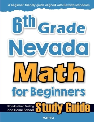 6th Grade Nevada Math for Beginners: Standardized Testing and Home School Study Guide by Eslamian, Hamid