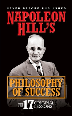 Napoleon Hill's Philosophy of Success: The 17 Original Lessons by Hill, Napoleon