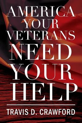 America Your Veterans Need Your Help by Crawford, Travis D.