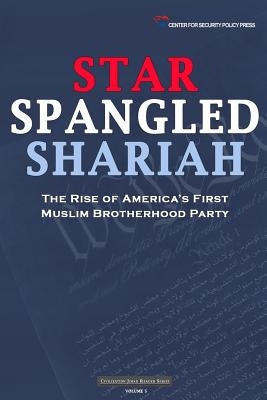 Star Spangled Shariah: The Rise of America's First Muslim Brotherhood Party by Policy Press, Center for Security