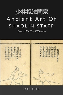 Ancient Art of Shaolin Staff - Book 1: The First 27 stances by Chen, Jack