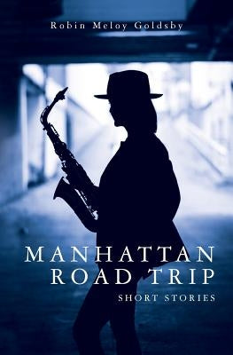Manhattan Road Trip: Short Stories by Goldsby, Robin Meloy