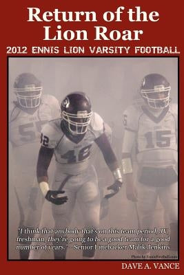Return of the Lion Roar: 2012 Ennis Lion Varsity Football by Lattimer, Bruce